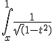 \int_{x}^{1}\frac{1}{\sqrt(1-t^2)}
